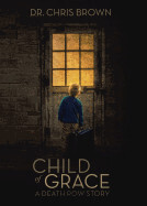 Child of Grace: A Death Row Story - Brown, Dr Chris