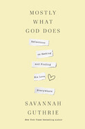 Mostly What God Does - Guthrie, Savannah