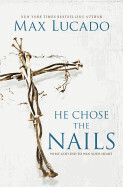 He Chose the Nails - Max Lucado