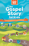 The Gospel Story for Kids: God&#39;s Story of Love from Creation to Revelation (Go Bible)