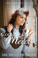 Coming Home To Mercy (#1) - de Bruin, Michelle
