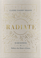 Radiate 90 Devotions to Reflact the Heart of Jesus - Cleere Cherry Reaves