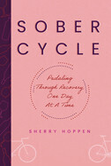 Sober Cycle Pedaling through recovery One Day at a Time - Sherry Hoppen