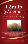 I AM In -&gt; Adequate - A Journey of Faith at The Refuge - Sammy Hudson