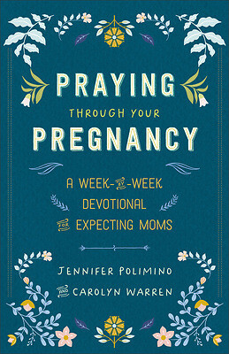Praying Through Your Pregnancy-Jennifer Polimino, Carolyn Warren