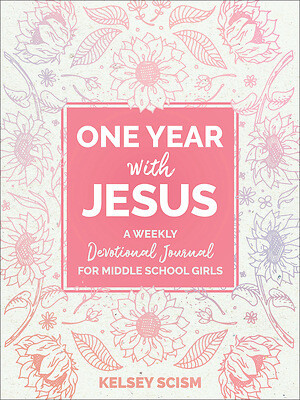 One Year with Jesus: A Weekly Devotional Journal for Middle School Girls: Scism, Kelsey