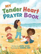 My Tender Heart Prayer Book - Rhyming Prayers for Little Ones By (author) Laura Sassi  Illustrated by Sandra Eide