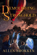 Demolishing the Stronghold  (Towers of Light #6) - Brokken, Allen