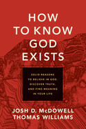 How To Know God Exists - McDowell &amp; Williams