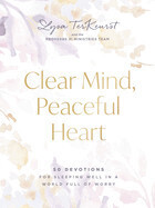 Clear Mind Peaceful Heart: 50 Devotions for Sleeping Well in a World Full of Worry: TerKeurst, Lysa