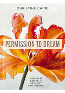 Permission To Dream: How to Be Radically Resilient and Hopeful: Caine, Christine