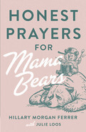 Honest Prayers For Mama Bears - Ferrer, Hillary Morgan