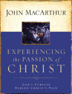 Experiencing The Passion Of Christ - MaArthur, John