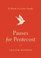 Pauses For Pentecos: 50 Words for Easter People: Hudson, Trevort