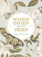 When Grief Goes Deep: Where Healing Begins: Beals, Timothy