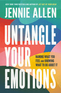Untangle Your Emotions: Naming What You Feel and Knowing What to Do about It: Allen, Jennie