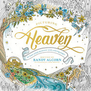 Picturing Heaven: 40 Hope-Filled Devotions with Coloring Pages: Alcorn, Randy (Author) , Preston, Lizzie (Illustrator)
