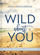 Wild About You - John &amp; Stasi Eldredge