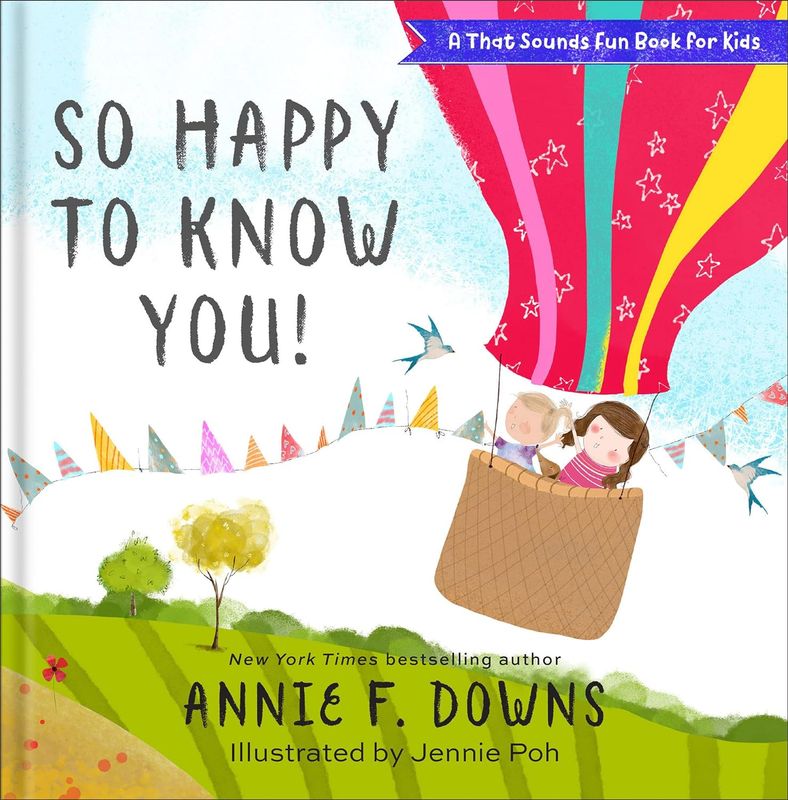 So Happy To Know You! (A That Sounds Fun Book for Kids): Downs, Annie F (Author) , Poh, Jennie (Illustrator)