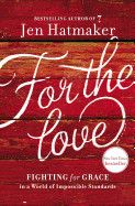 For the Love: Fighting for Grace in a World of Impossible Standards - Hatmaker, Jen