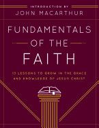 Fundamentals of the Faith:13 Lessons to Grow in the Grace and Knowledge of Jesus Christ - Grace Community Church &amp; MacArthur, John