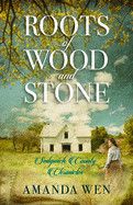 Roots of Wood and Stone - Sedgwick County Chronicles (Wen, Amanda)