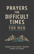 Prayers for Difficult Times for Men: When You Don't Know What to Pray: Guy, Quentin