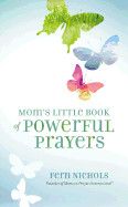 Mom&#39;s Little Book of Powerful Prayers : Scripture-Inspired Prayers for Your Children&#39;s Deepest Needs- Fern Nichols