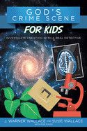 God&#39;s Crime Scene for Kids: Investigate Creation with a Real Detective