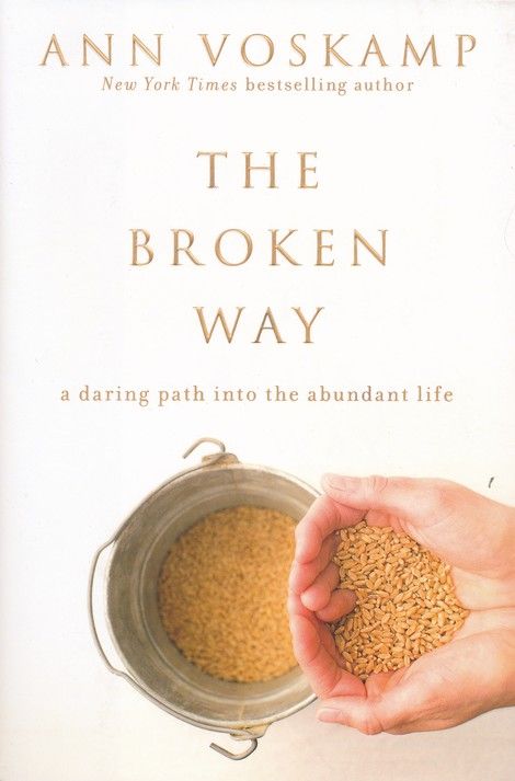 Broken Way: A Daring Path Into the Abundant Life - Ann Voskamp