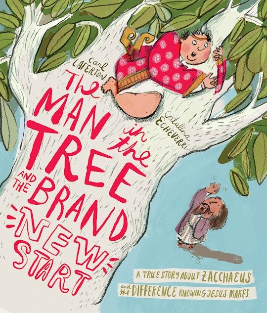 The Man in the Tree and the Brand New Start -  Carl Laferton