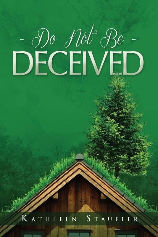 Do Not Be Deceived (Kathleen Stauffer)