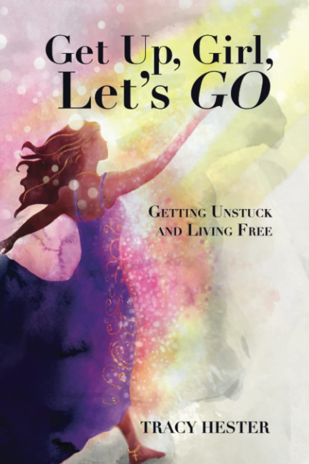 Get Up, Girl, Let&#39;s Go-Tracy Hester