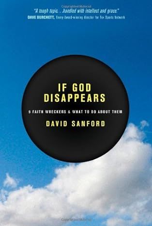 If God Disappears: 9 Faith Wreckers and What to Do about Them - David Sanford