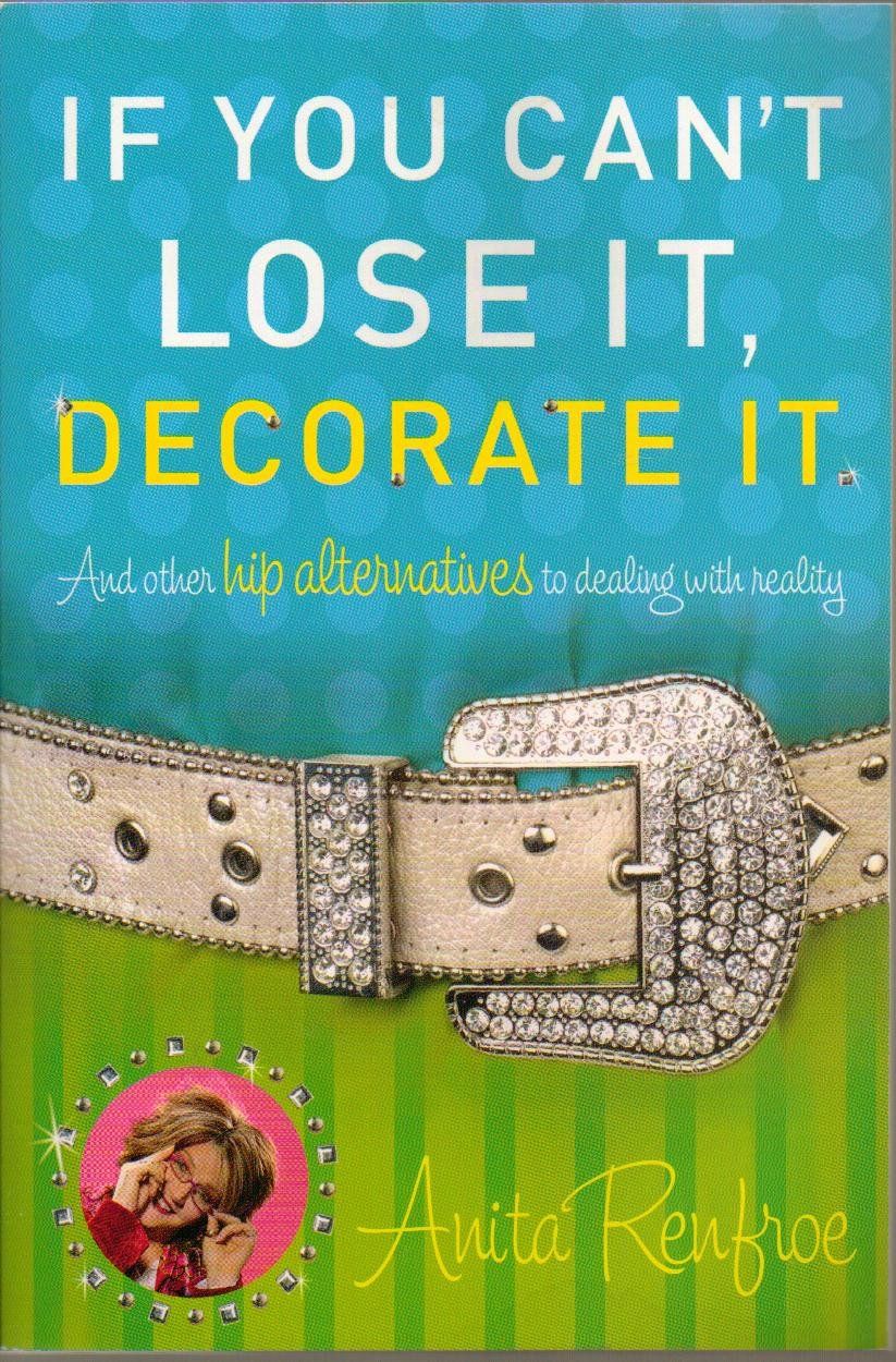 If You Can't Lose It, Decorate It - Anita Renfroe