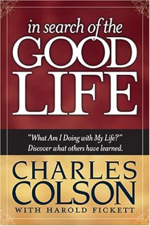 In Search of the Good Life - Charles Colson