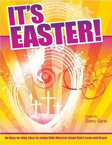 It&#39;s Easter!: An Easy-To-Sing, Easy-To-Stage Kids Musical about God&#39;s Love and Grace