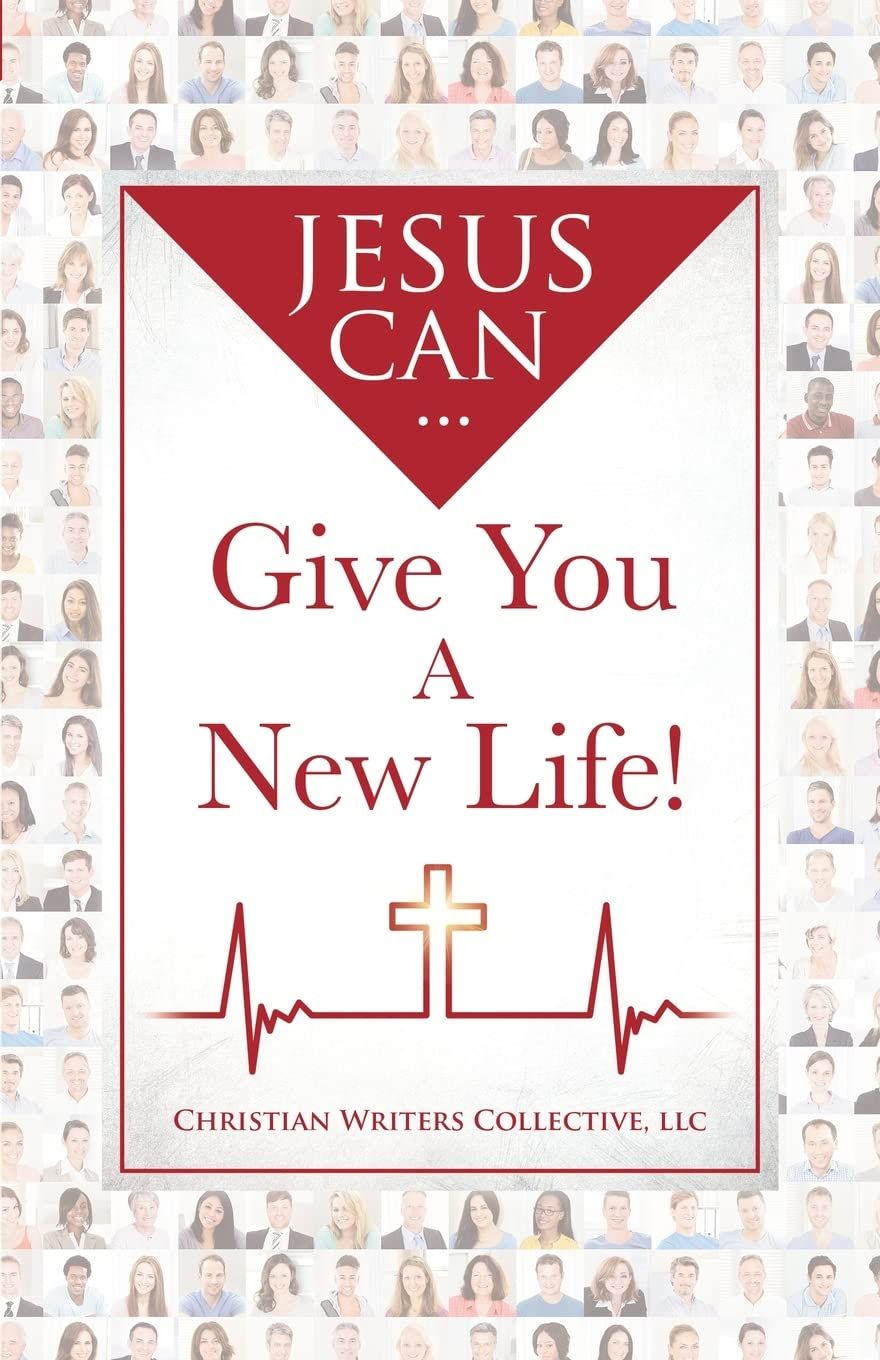 Jesus Can Give You A New Life - Collective, Christian Writers