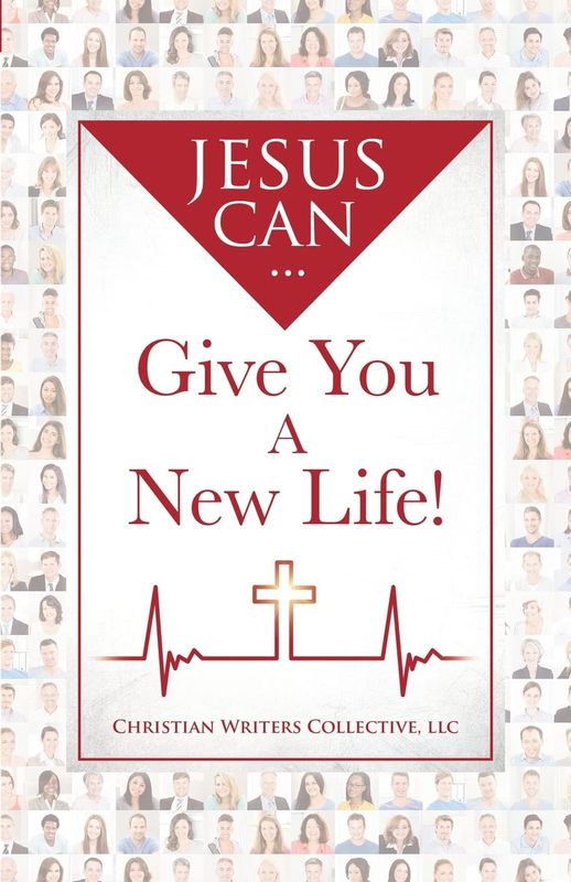 Jesus Can Give You A New Life - Collective, Christian Writers