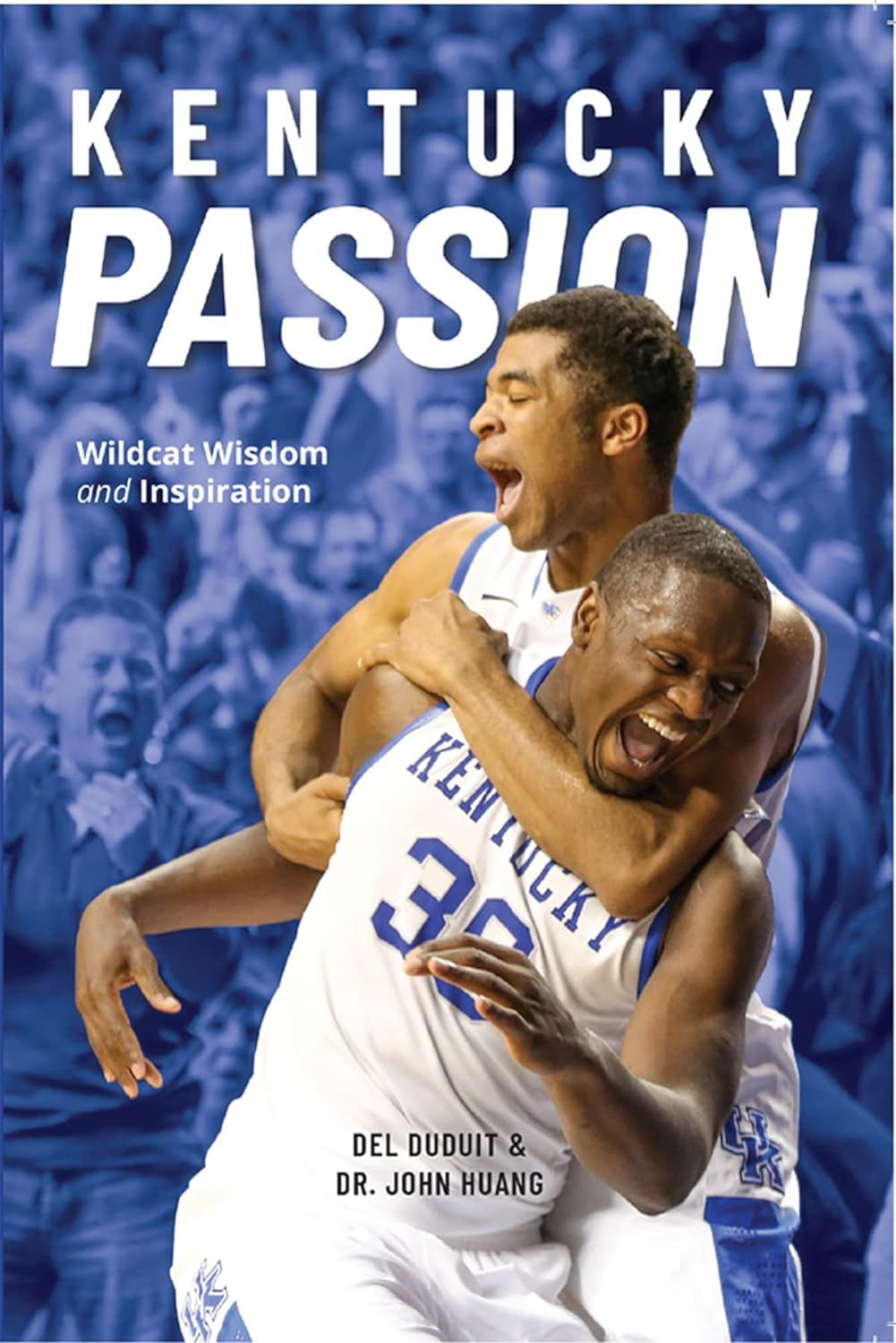 Kentucky Passion: Wildcat Wisdom and Inspiration - Duduit &amp; Huang