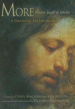 More than Just a Man: A Dramatic Easter Musical - Machen &amp; Messer