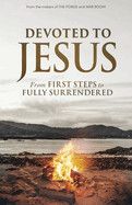 Devoted to Jesus: From First Steps to Fully Surrendered: Kendrick, Stephen &amp; Alex