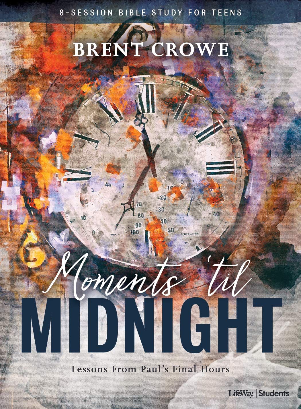 Moments 'til Midnight Teen Bible Study Book: Lessons from Paul's Final Hours - Crowe, Brent