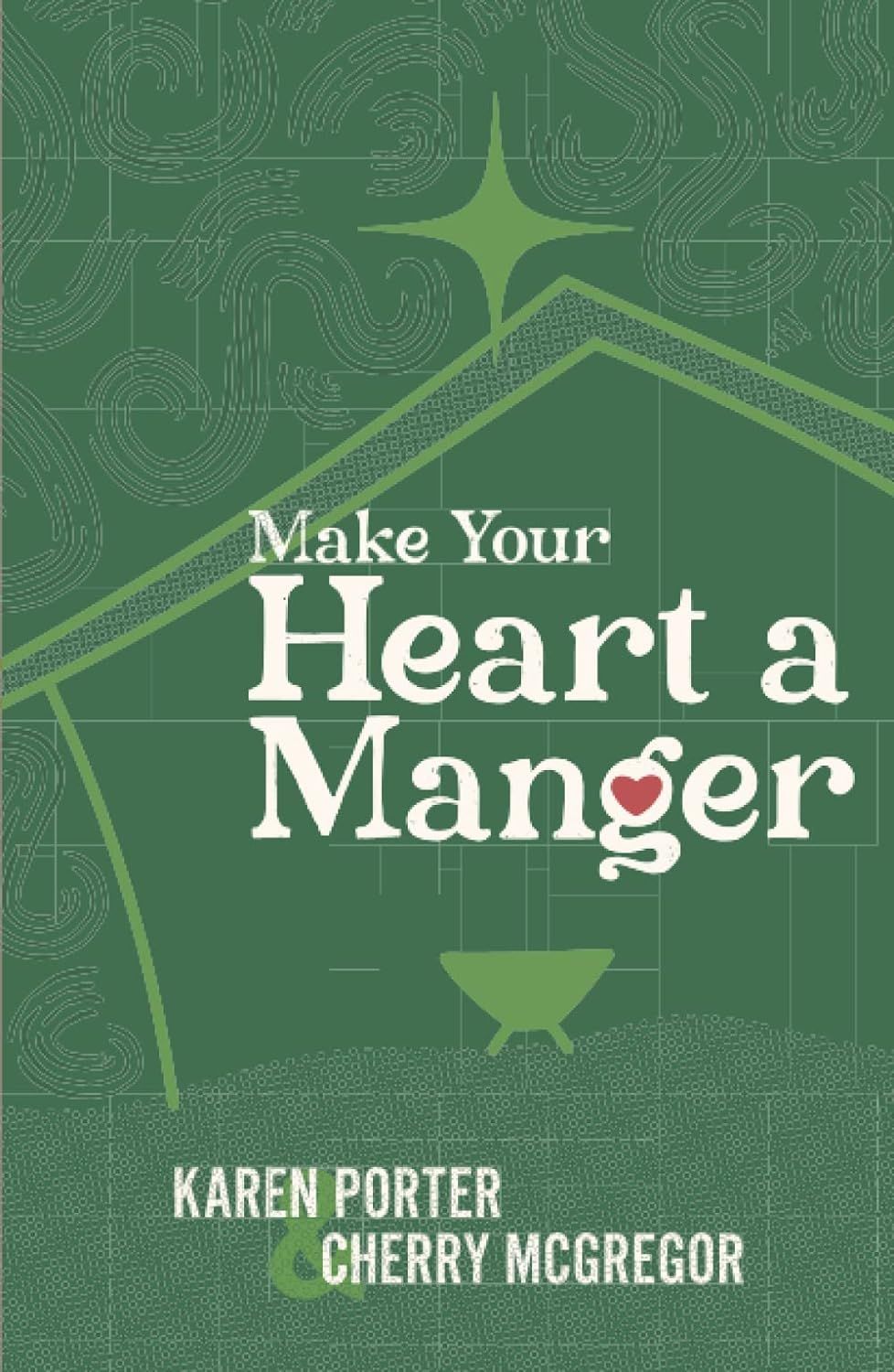 Make Your Heart a Manger - Porter/McGregor