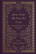 Jesus, Keep Me Near the Cross (Redesign) - Guthrie, Nancy