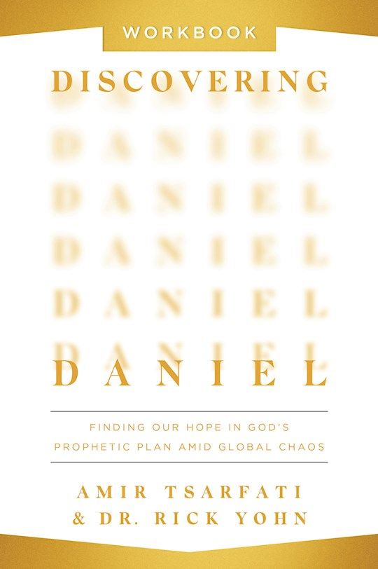 Discovering Daniel Workbook Finding Our Hope In God’s Prophetic Plan Amid Global Chaos