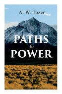 Paths to Power: Tozer, A W