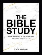 The Bible Study: A One Year Study of the Entire Bible and How it Relates to You