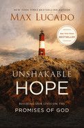 Unshakable Hope: Building Our Lives on the Promises of God - Max Lucado