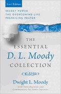 The Essential D.L. Moody Collection: Secret Power, the Overcoming Life, and Prevailing Prayer (3-in-1)
